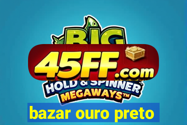 bazar ouro preto